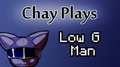 Chay Plays - Low G Man