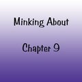 Minking About Chapter 9