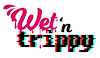 WetNTrippy